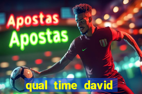 qual time david luiz torce